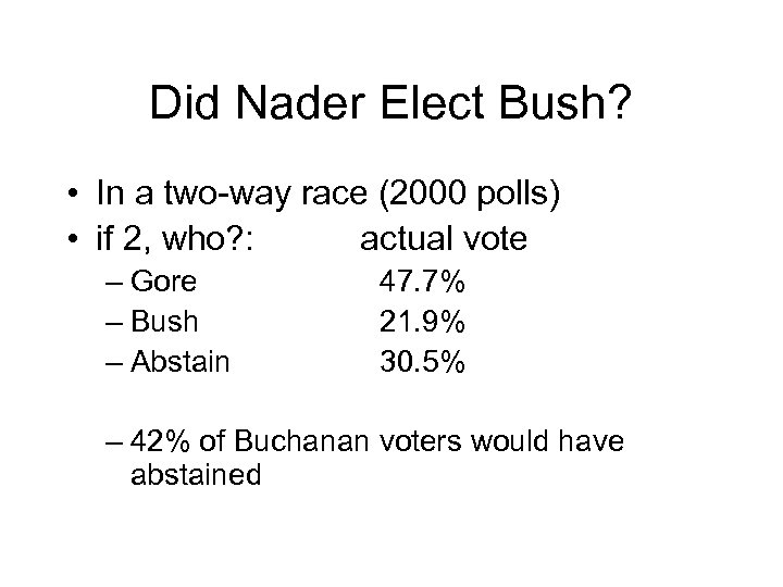 Did Nader Elect Bush? • In a two-way race (2000 polls) • if 2,