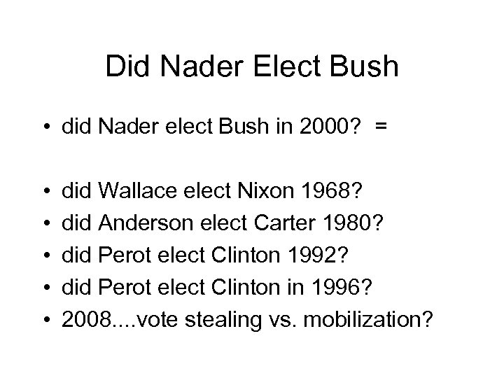 Did Nader Elect Bush • did Nader elect Bush in 2000? = • •