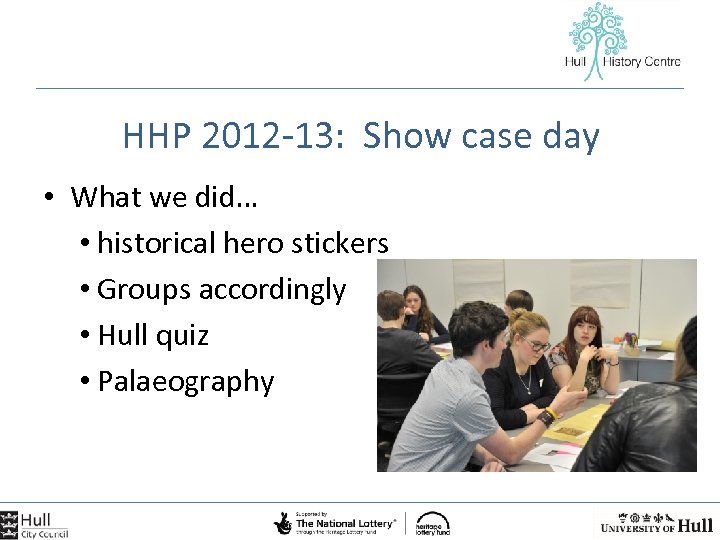 HHP 2012 -13: Show case day • What we did… • historical hero stickers
