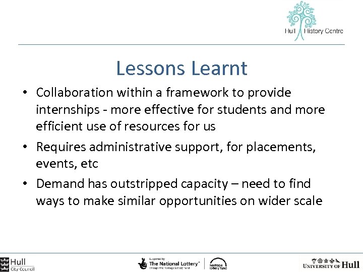 Lessons Learnt • Collaboration within a framework to provide internships - more effective for