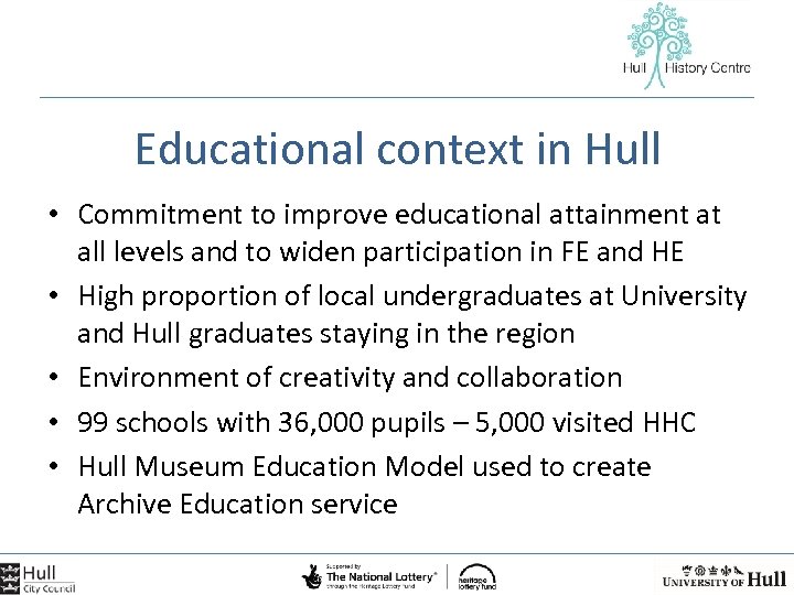 Educational context in Hull • Commitment to improve educational attainment at all levels and