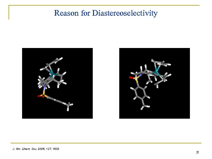 Reason for Diastereoselectivity J. Am. Chem. Soc. 2005, 127, 1603 31 