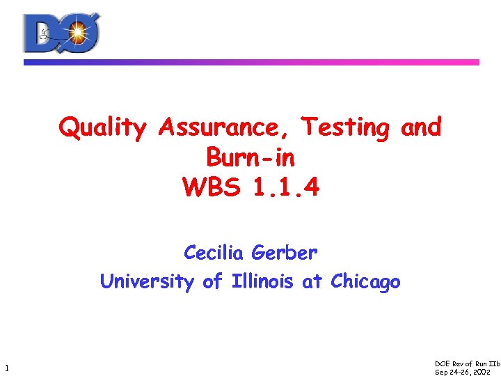 Quality Assurance, Testing and Burn-in WBS 1. 1. 4 Cecilia Gerber University of Illinois