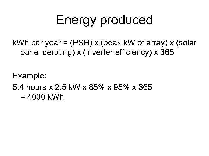 Energy produced k. Wh per year = (PSH) x (peak k. W of array)