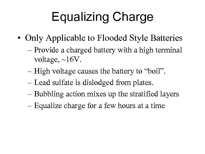 Equalizing Charge • Only Applicable to Flooded Style Batteries – Provide a charged battery