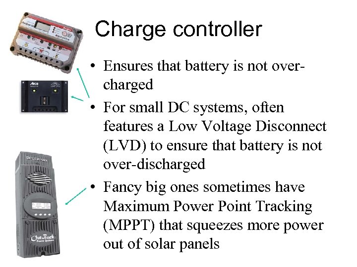 Charge controller • Ensures that battery is not overcharged • For small DC systems,