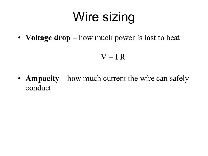 Wire sizing • Voltage drop – how much power is lost to heat V=IR