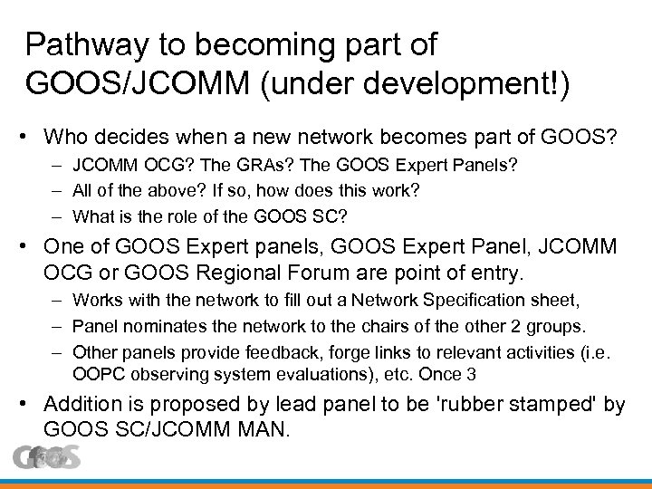 Pathway to becoming part of GOOS/JCOMM (under development!) • Who decides when a new