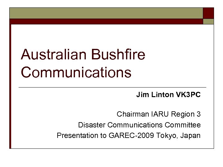 Australian Bushfire Communications Jim Linton VK 3 PC Chairman IARU Region 3 Disaster Communications