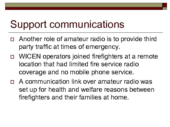 Support communications o o o Another role of amateur radio is to provide third