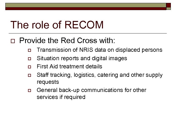 The role of RECOM o Provide the Red Cross with: o o o Transmission