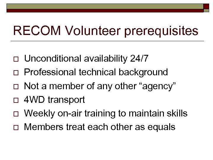 RECOM Volunteer prerequisites o o o Unconditional availability 24/7 Professional technical background Not a