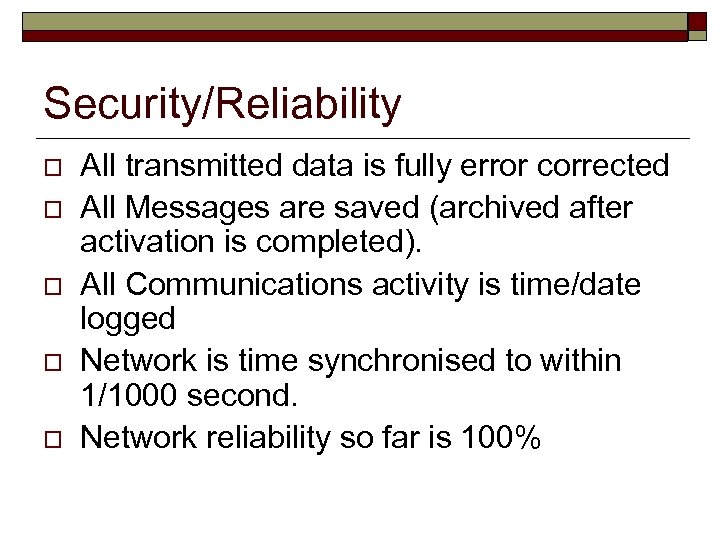 Security/Reliability o o o All transmitted data is fully error corrected All Messages are