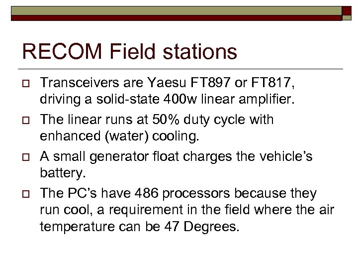 RECOM Field stations o o Transceivers are Yaesu FT 897 or FT 817, driving