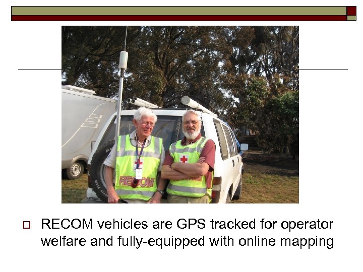 o RECOM vehicles are GPS tracked for operator welfare and fully-equipped with online mapping