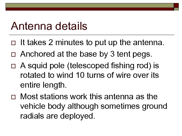 Antenna details o o It takes 2 minutes to put up the antenna. Anchored