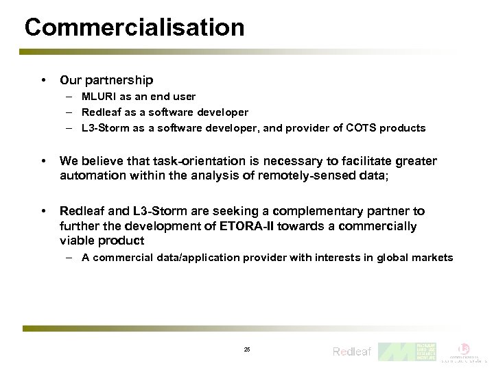 Commercialisation • Our partnership – MLURI as an end user – Redleaf as a