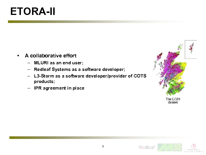 ETORA-II • A collaborative effort – MLURI as an end user; – Redleaf Systems