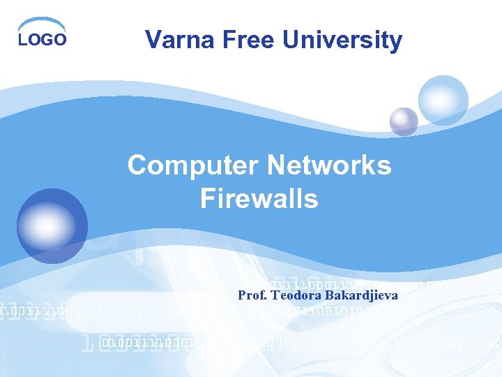LOGO Varna Free University Computer Networks Firewalls Prof. Teodora Bakardjieva 