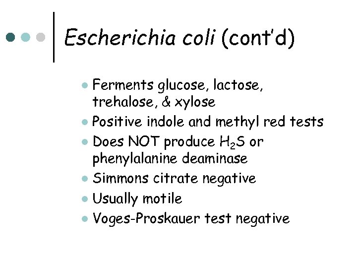 Escherichia coli (cont’d) Ferments glucose, lactose, trehalose, & xylose l Positive indole and methyl