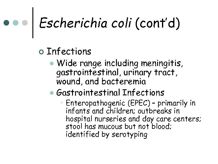 Escherichia coli (cont’d) ¢ Infections Wide range including meningitis, gastrointestinal, urinary tract, wound, and