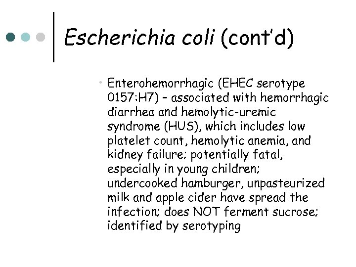 Escherichia coli (cont’d) • Enterohemorrhagic (EHEC serotype 0157: H 7) – associated with hemorrhagic