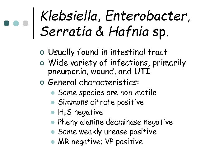 Klebsiella, Enterobacter, Serratia & Hafnia sp. ¢ ¢ ¢ Usually found in intestinal tract