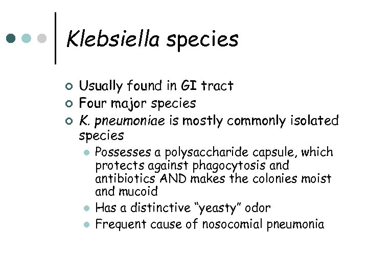 Klebsiella species ¢ ¢ ¢ Usually found in GI tract Four major species K.