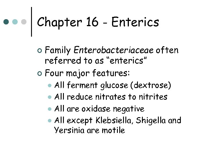 Chapter 16 - Enterics Family Enterobacteriaceae often referred to as “enterics” ¢ Four major