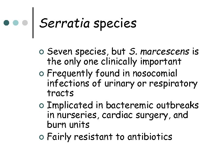 Serratia species Seven species, but S. marcescens is the only one clinically important ¢