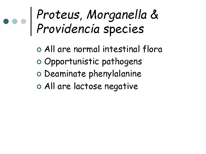 Proteus, Morganella & Providencia species All are normal intestinal flora ¢ Opportunistic pathogens ¢