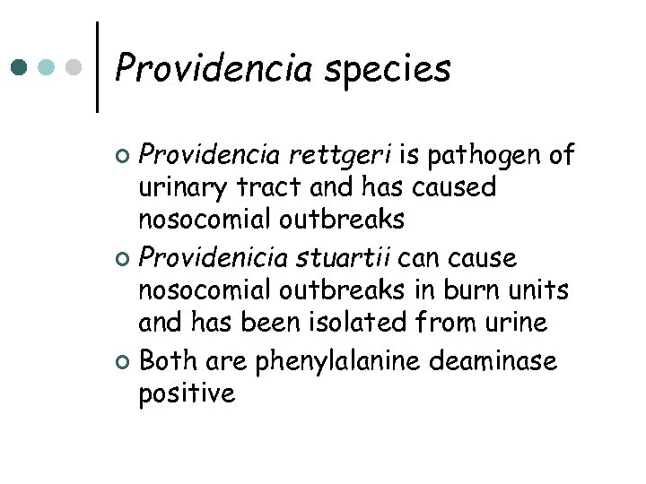 Providencia species Providencia rettgeri is pathogen of urinary tract and has caused nosocomial outbreaks