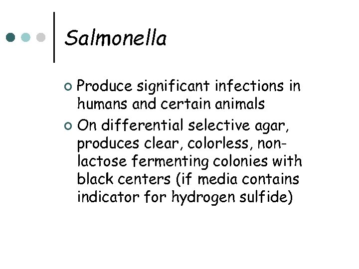 Salmonella Produce significant infections in humans and certain animals ¢ On differential selective agar,