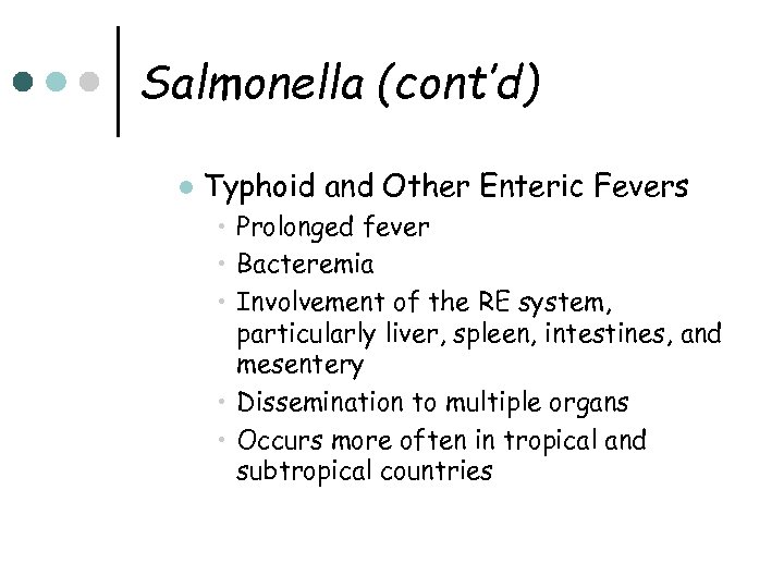 Salmonella (cont’d) l Typhoid and Other Enteric Fevers • Prolonged fever • Bacteremia •