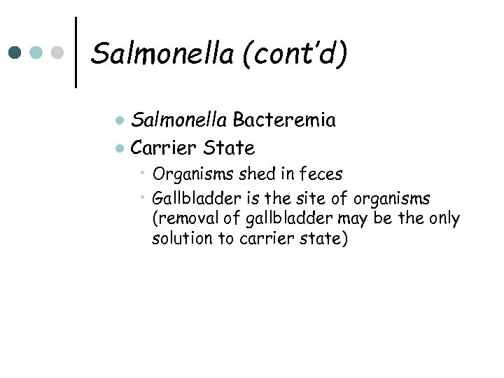 Salmonella (cont’d) Salmonella Bacteremia l Carrier State l • Organisms shed in feces •