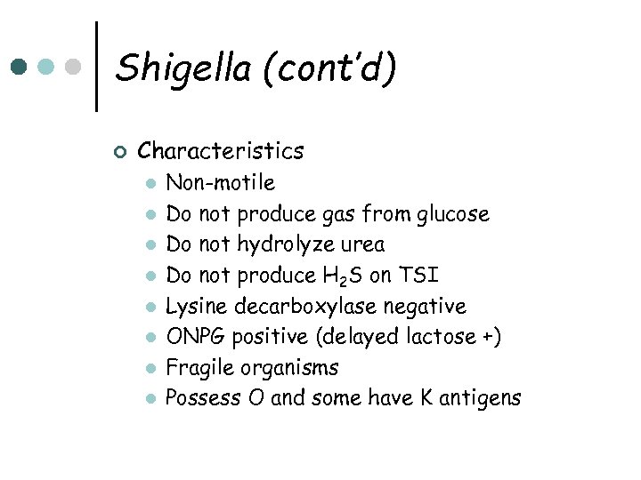 Shigella (cont’d) ¢ Characteristics l l l l Non-motile Do not produce gas from