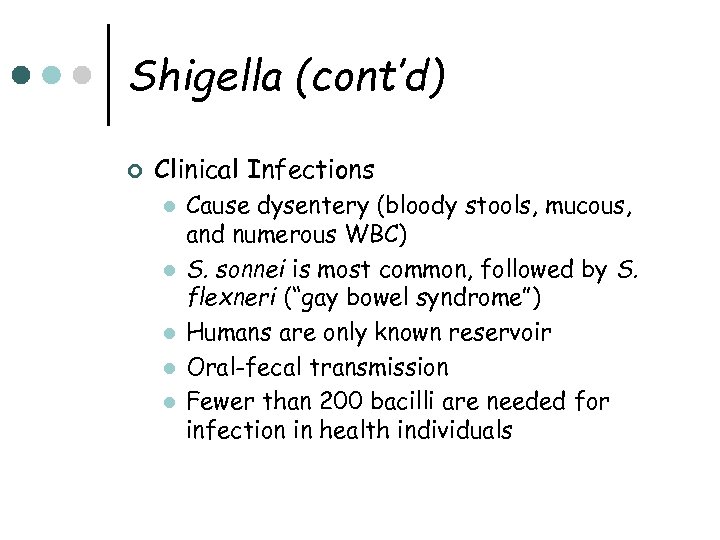 Shigella (cont’d) ¢ Clinical Infections l l l Cause dysentery (bloody stools, mucous, and