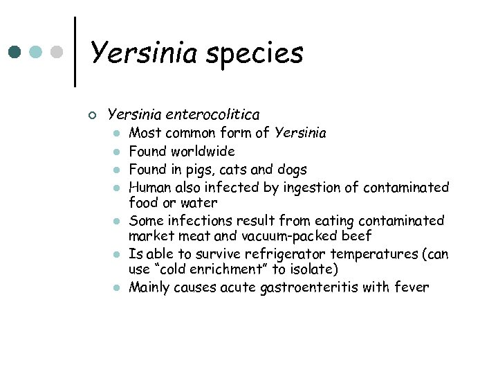 Yersinia species ¢ Yersinia enterocolitica l Most common form of Yersinia l Found worldwide