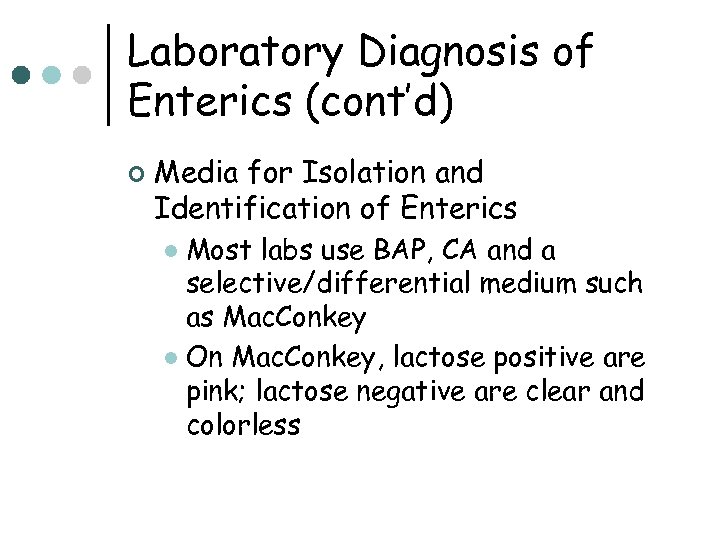 Laboratory Diagnosis of Enterics (cont’d) ¢ Media for Isolation and Identification of Enterics Most