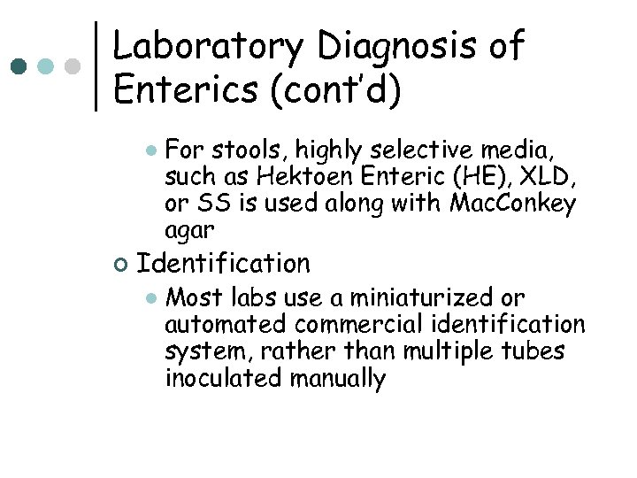 Laboratory Diagnosis of Enterics (cont’d) l ¢ For stools, highly selective media, such as