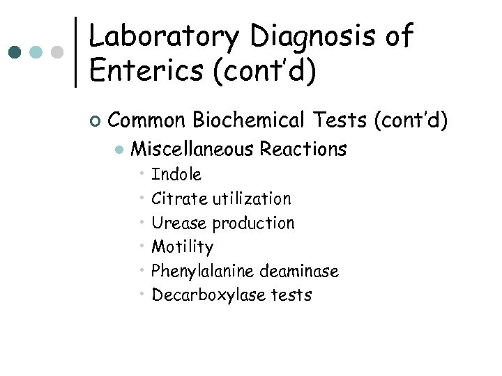 Laboratory Diagnosis of Enterics (cont’d) ¢ Common Biochemical Tests (cont’d) l Miscellaneous Reactions •