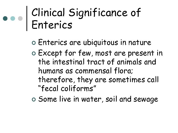 Clinical Significance of Enterics are ubiquitous in nature ¢ Except for few, most are