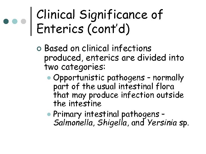 Clinical Significance of Enterics (cont’d) ¢ Based on clinical infections produced, enterics are divided