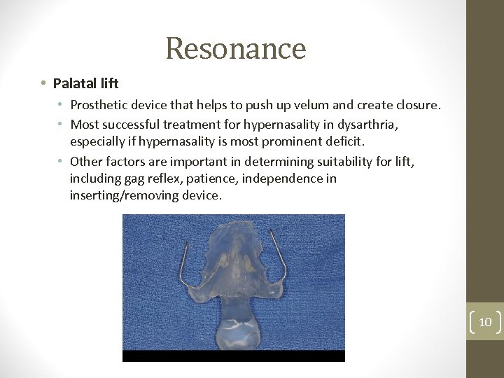 Resonance • Palatal lift • Prosthetic device that helps to push up velum and