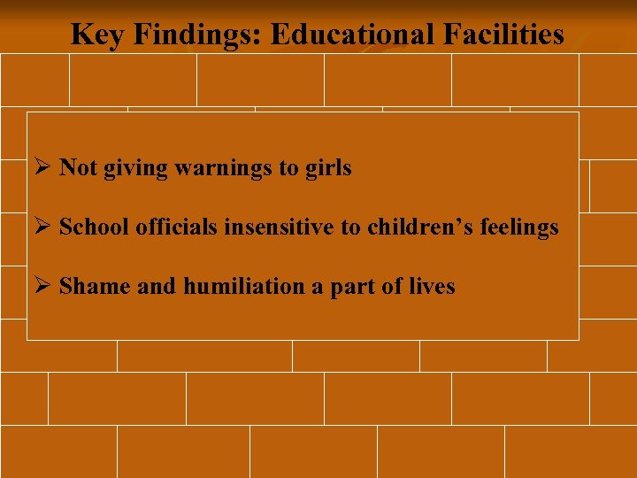 Key Findings: Educational Facilities Ø Not giving warnings to girls Ø School officials insensitive