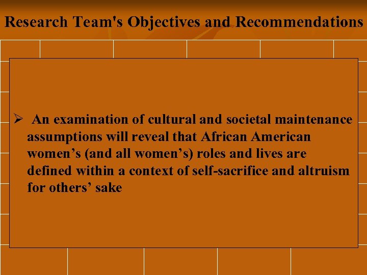 Research Team's Objectives and Recommendations Ø An examination of cultural and societal maintenance assumptions
