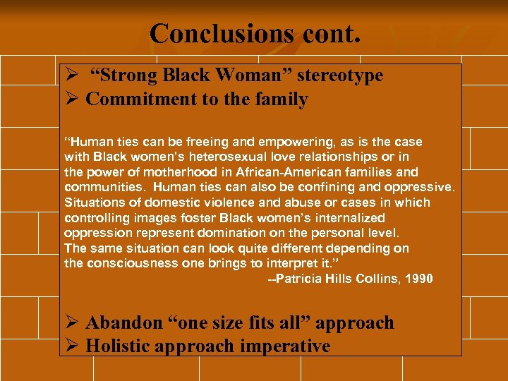 Conclusions cont. Ø “Strong Black Woman” stereotype Ø Commitment to the family “Human ties