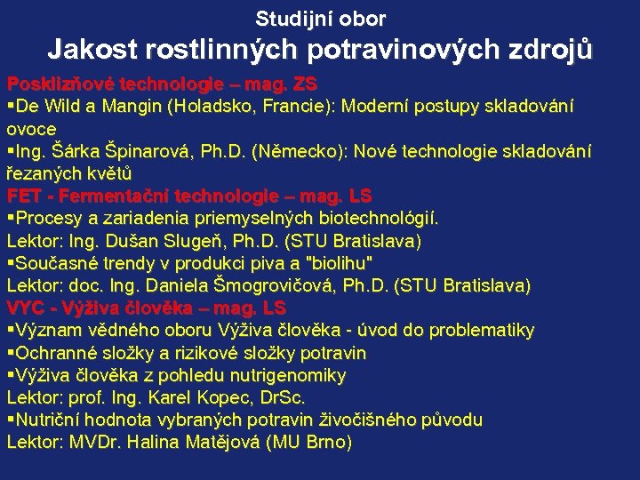 Studijní obor Jakost rostlinných potravinových zdrojů Posklizňové technologie – mag. ZS §De Wild a