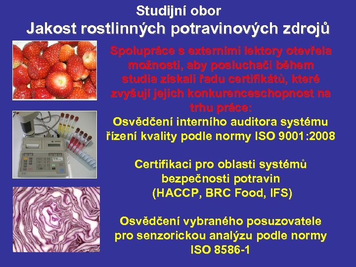 Studijní obor Jakost rostlinných potravinových zdrojů Spolupráce s externími lektory otevřela možnosti, aby posluchači