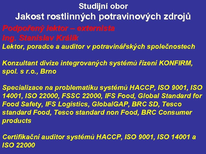 Studijní obor Jakost rostlinných potravinových zdrojů Podpořený lektor – externista Ing. Stanislav Králík Lektor,